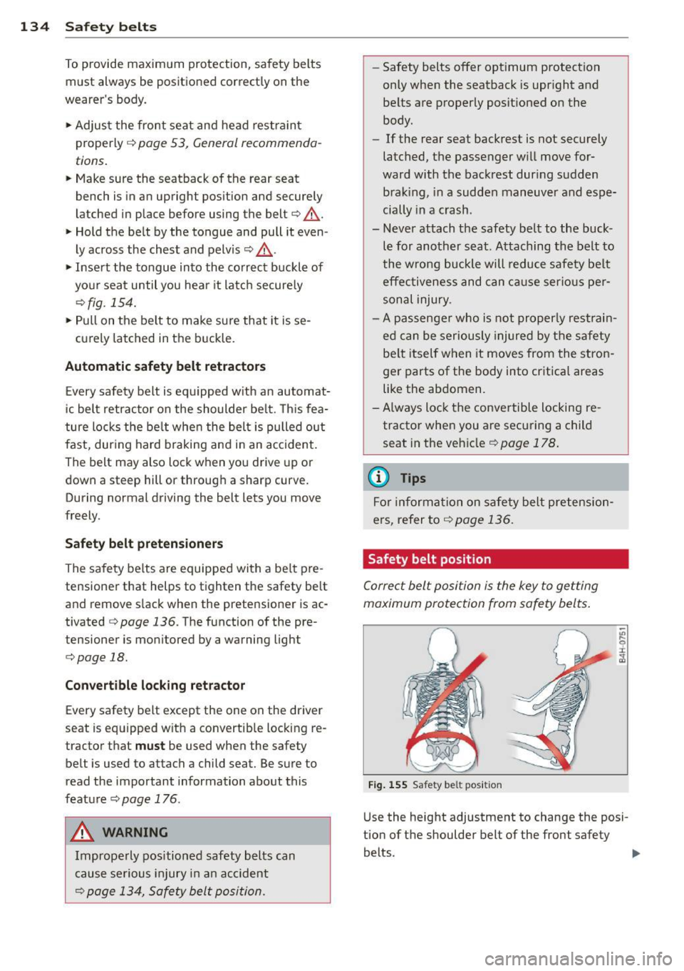 AUDI RS7 SPORTBACK 2015 Owners Manual 134 Safet y belt s
To provide maximum protection, safety belts
must always be positioned correctly on the
wearer s body .
.,. Adjust the front seat and head restr aint
properl AUDI RS7 SPORTBACK 2015 Owners Manual 134 Safet y belt s
To provide maximum protection, safety belts
must always be positioned correctly on the
wearer s body .
.,. Adjust the front seat and head restr aint
properl