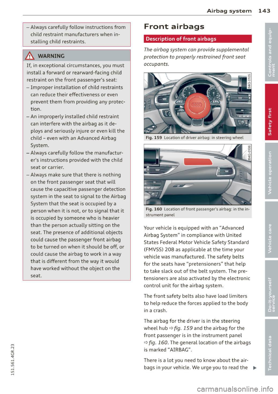 AUDI RS7 SPORTBACK 2015  Owners Manual " N 
a:: I.J "". rl I.O 
" rl 
" rl 
-Always carefully  follow  instructions  from 
child  restraint  manufacturers  when  in­
stalling  child  restraints. 
A WARNING 
If,  in  exceptional  circum