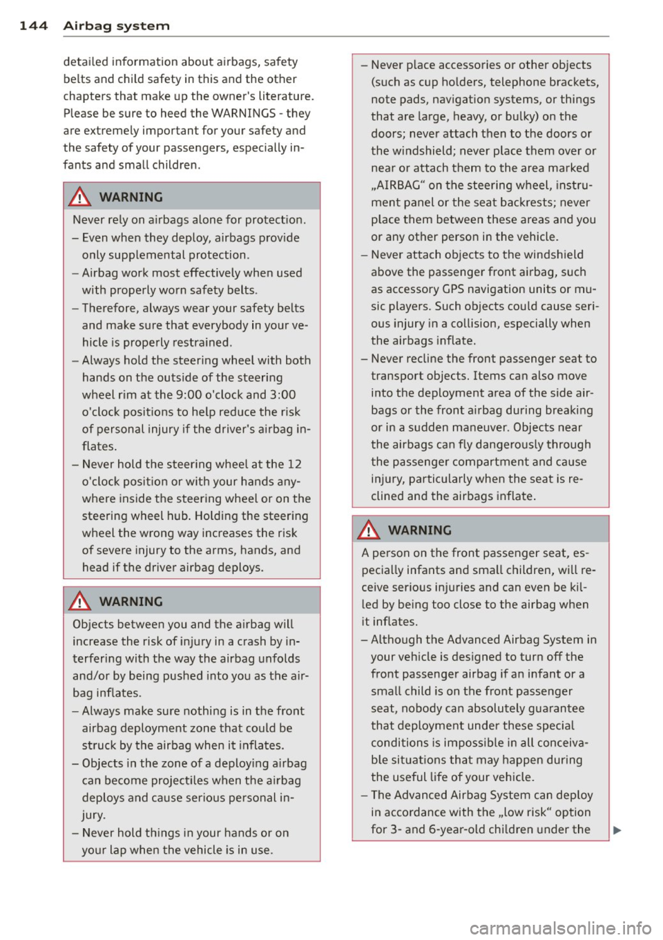 AUDI RS7 SPORTBACK 2015  Owners Manual 144  Airbag system 
detailed  information  about  airbags,  safety 
belts  and child  safety  in this  and the  other 
chapters  that  make up the  owners  literature. 
Please be sure  to heed the  W