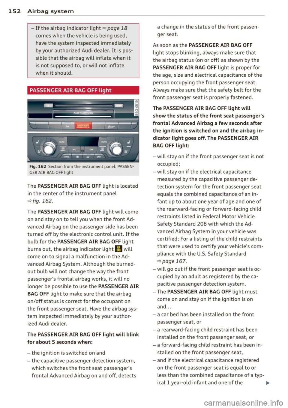 AUDI RS7 SPORTBACK 2015 Owners Manual 152 Airbag system
-If the air bag indicator light ¢ page 18
comes when the vehicle is be ing used,
have the system inspected immediately
by your autho rized Aud i dea ler . It AUDI RS7 SPORTBACK 2015 Owners Manual 152 Airbag system
-If the air bag indicator light ¢ page 18
comes when the vehicle is be ing used,
have the system inspected immediately
by your autho rized Aud i dea ler . It