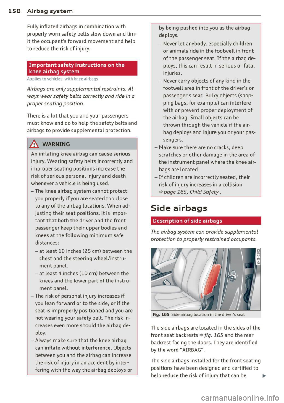 AUDI RS7 SPORTBACK 2015 Owners Manual 158 Airbag system
Fully inflated airbags in combination w ith
properly worn safety belts slow down and lim
it the occupants fo rward movement and help
to reduce the risk of inj AUDI RS7 SPORTBACK 2015 Owners Manual 158 Airbag system
Fully inflated airbags in combination w ith
properly worn safety belts slow down and lim
it the occupants fo rward movement and help
to reduce the risk of inj