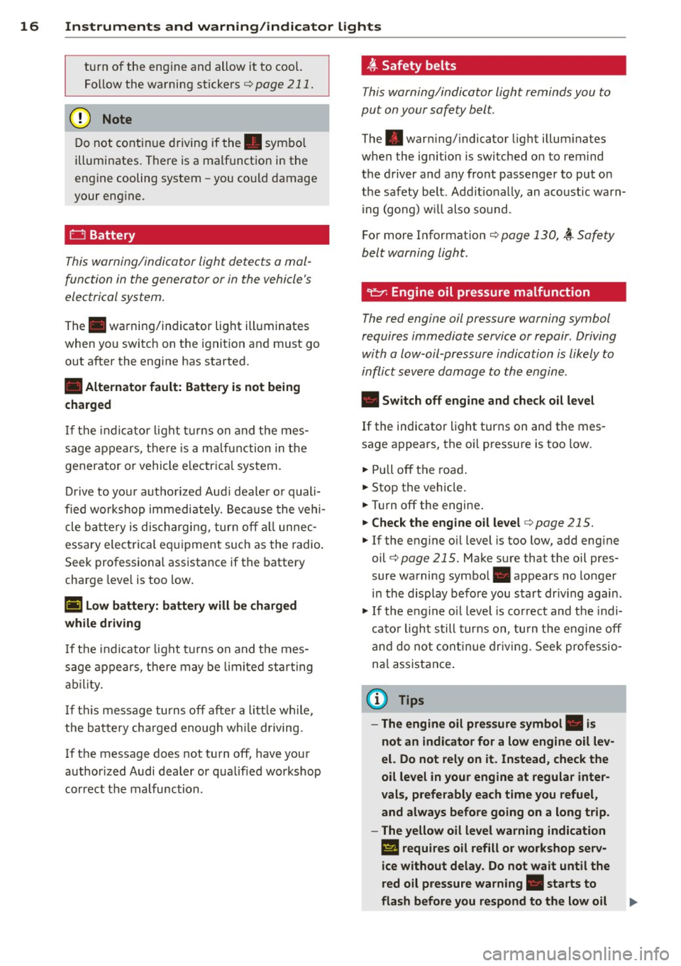 AUDI RS7 SPORTBACK 2015 User Guide 16 Instruments and warning/indicator lights
turn of the engine and allow it to cool. Follow the warning stickers
c::> page 211.
@ Note
Do not continue driving if the. symbol
ill AUDI RS7 SPORTBACK 2015 User Guide 16 Instruments and warning/indicator lights
turn of the engine and allow it to cool. Follow the warning stickers
c::> page 211.
@ Note
Do not continue driving if the. symbol
ill