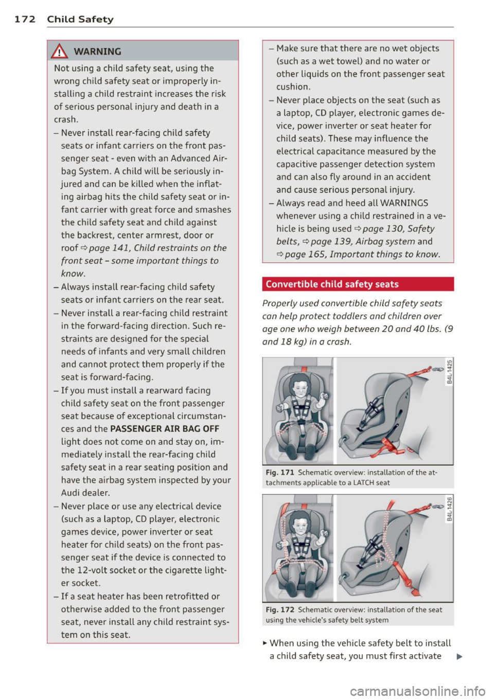 AUDI RS7 SPORTBACK 2015  Owners Manual 172  Child  Safety 
& WARNING 
Not  using  a child  safety  seat,  using  the 
wrong  child  safety  seat  or  improperly  in­
stalling  a  child  restraint  increases the  risk 
of serious  personal