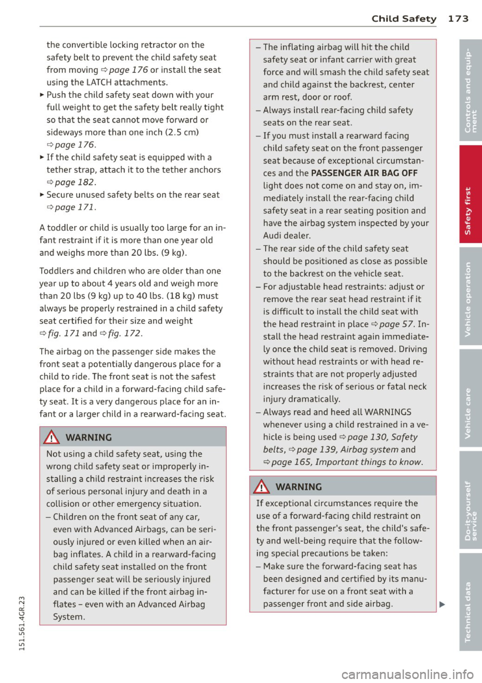 AUDI RS7 SPORTBACK 2015  Owners Manual M N 
0:: <.J SI: ,...., \!) 1.1"1 ,...., 1.1"1 ,...., 
the  convertibl e locking  retractor  on  the 
safety  belt  to  prevent  the  child  safety  seat 
from  moving  ¢ 
page 176 or  install  the 