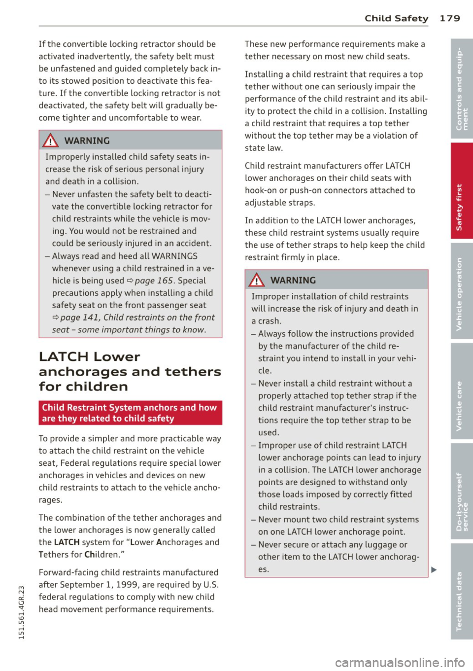 AUDI RS7 SPORTBACK 2015 Owners Guide M N 
0:: <.J SI: ,...., \!) 1.1"1 ,...., 1.1"1 ,...., 
If the  convertible  locking  retracto r shou ld  be 
activated  inadvertently,  the  safety  belt  must  be  unfastened  and  guided  comp lete AUDI RS7 SPORTBACK 2015 Owners Guide M N 
0:: <.J SI: ,...., \!) 1.1"1 ,...., 1.1"1 ,...., 
If the  convertible  locking  retracto r shou ld  be 
activated  inadvertently,  the  safety  belt  must  be  unfastened  and  guided  comp lete