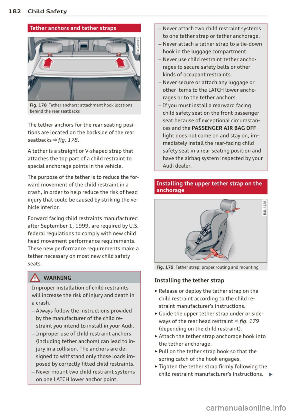 AUDI RS7 SPORTBACK 2015 Owners Guide 182  Child  Safet y 
Tether anchors  and  tether  straps 
Fig. 178 Tethe r ancho rs:  attachment  hook  locat io ns 
behind  the  rea r sea tbacks 
The tethe r anchors  for  the  rear  sea ting  posi AUDI RS7 SPORTBACK 2015 Owners Guide 182  Child  Safet y 
Tether anchors  and  tether  straps 
Fig. 178 Tethe r ancho rs:  attachment  hook  locat io ns 
behind  the  rea r sea tbacks 
The tethe r anchors  for  the  rear  sea ting  posiÂ