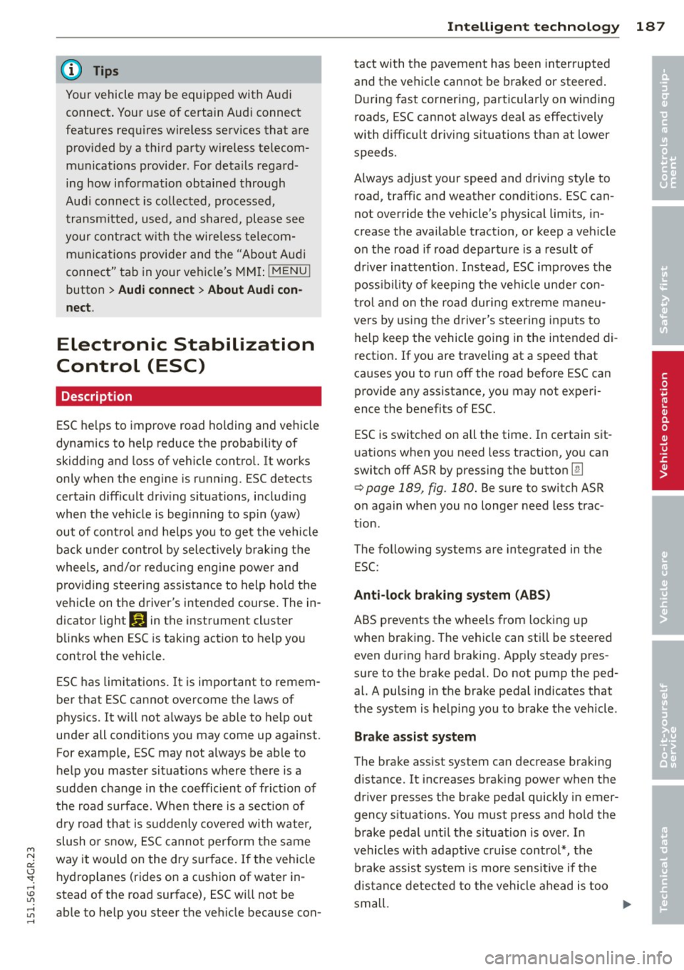 AUDI RS7 SPORTBACK 2015  Owners Manual M N 
0:: <.J SI: ,...., \!) ..,., 
,...., ..,., ,...., 
@ Tips 
Your vehicle  may be equipped  with  Audi 
connect.  Your use of  certain  Aud i connect 
features  req uires wireless  serv ices that 