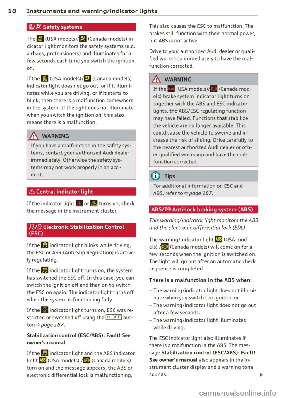 AUDI RS7 SPORTBACK 2015 Owners Manual 18 Instrum ent s and w arn ing /indic ato r light s
tll.l !f Safety systems
The II (USA models)/S,I (Canada mode ls) in
d icator light monitors the safety systems (e .g.
a irbags, p AUDI RS7 SPORTBACK 2015 Owners Manual 18 Instrum ent s and w arn ing /indic ato r light s
tll.l !f Safety systems
The II (USA models)/S,I (Canada mode ls) in
d icator light monitors the safety systems (e .g.
a irbags, p