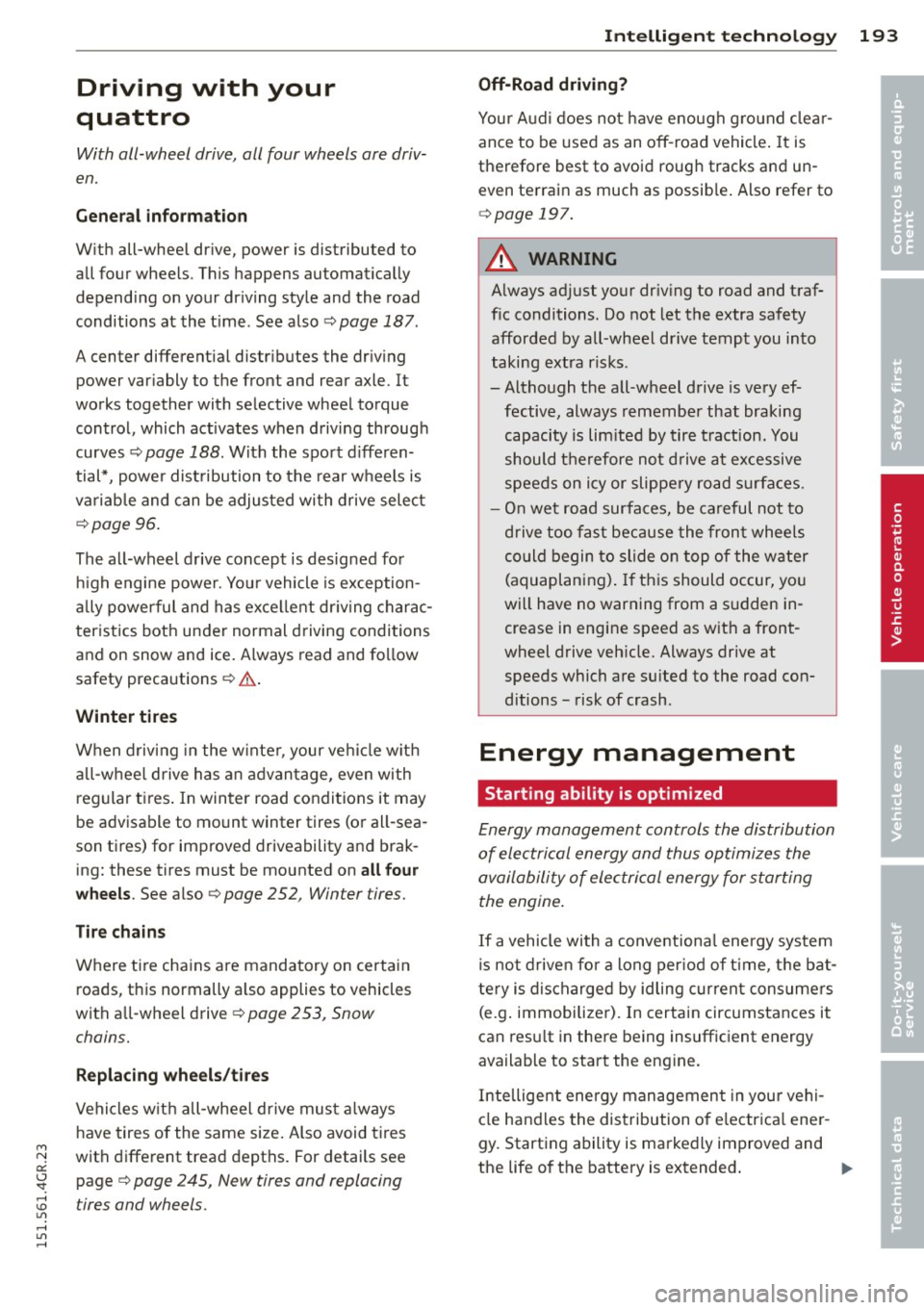 AUDI RS7 SPORTBACK 2015 Owners Manual M N
0:: <.J SI:
Driving with your
quattro
With all-wheel drive, all four wheels are driv
en .
General information
With all-wheel drive, power is distributed to
all four wheels AUDI RS7 SPORTBACK 2015 Owners Manual M N
0:: <.J SI:
Driving with your
quattro
With all-wheel drive, all four wheels are driv
en .
General information
With all-wheel drive, power is distributed to
all four wheels