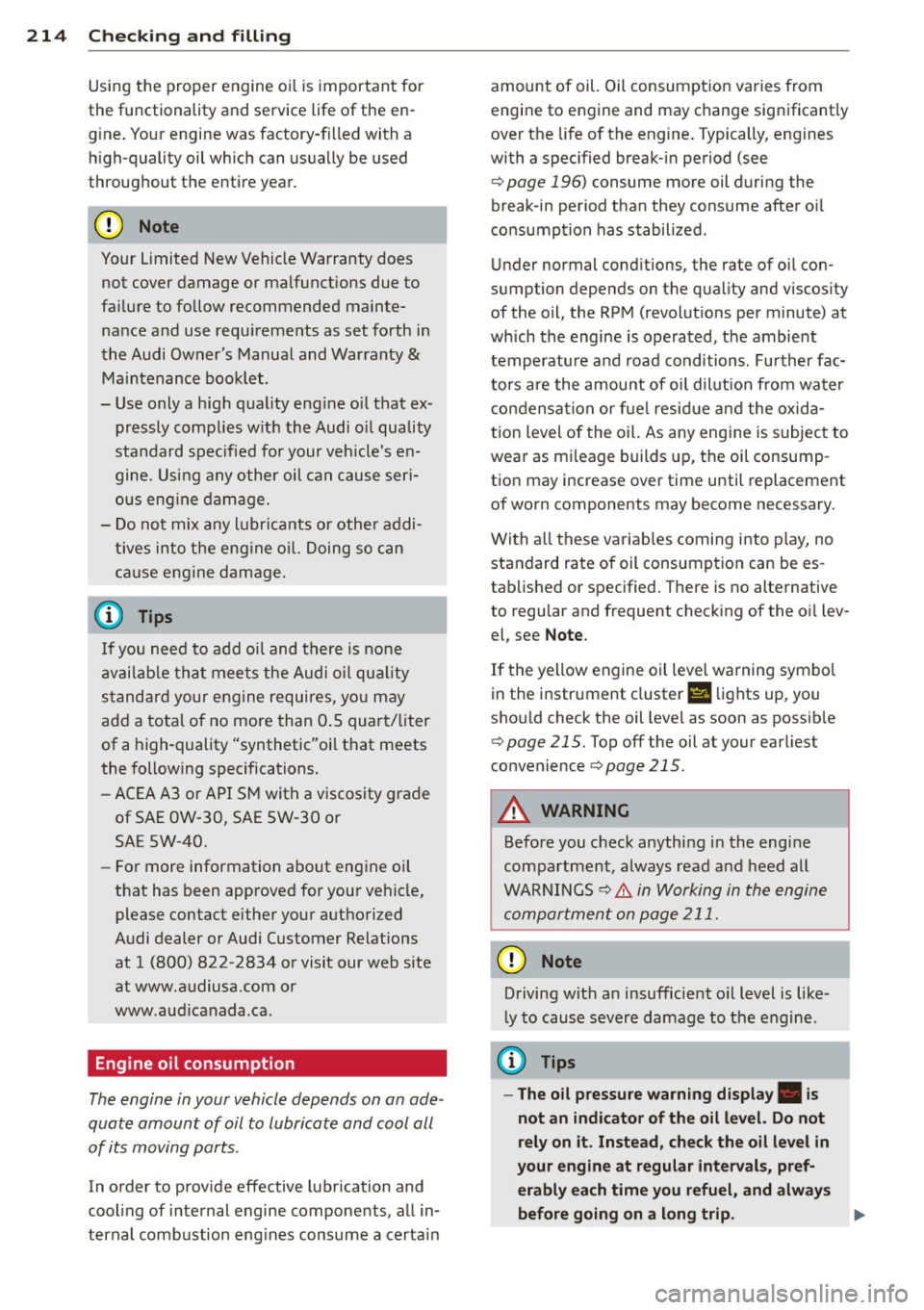 AUDI RS7 SPORTBACK 2015 Owners Manual 214 Check ing and filling
Using the proper engine o il is important for
the functionality and service life of the en
g ine . Your engine was factory-filled with a
hi gh-quality oil AUDI RS7 SPORTBACK 2015 Owners Manual 214 Check ing and filling
Using the proper engine o il is important for
the functionality and service life of the en
g ine . Your engine was factory-filled with a
hi gh-quality oil