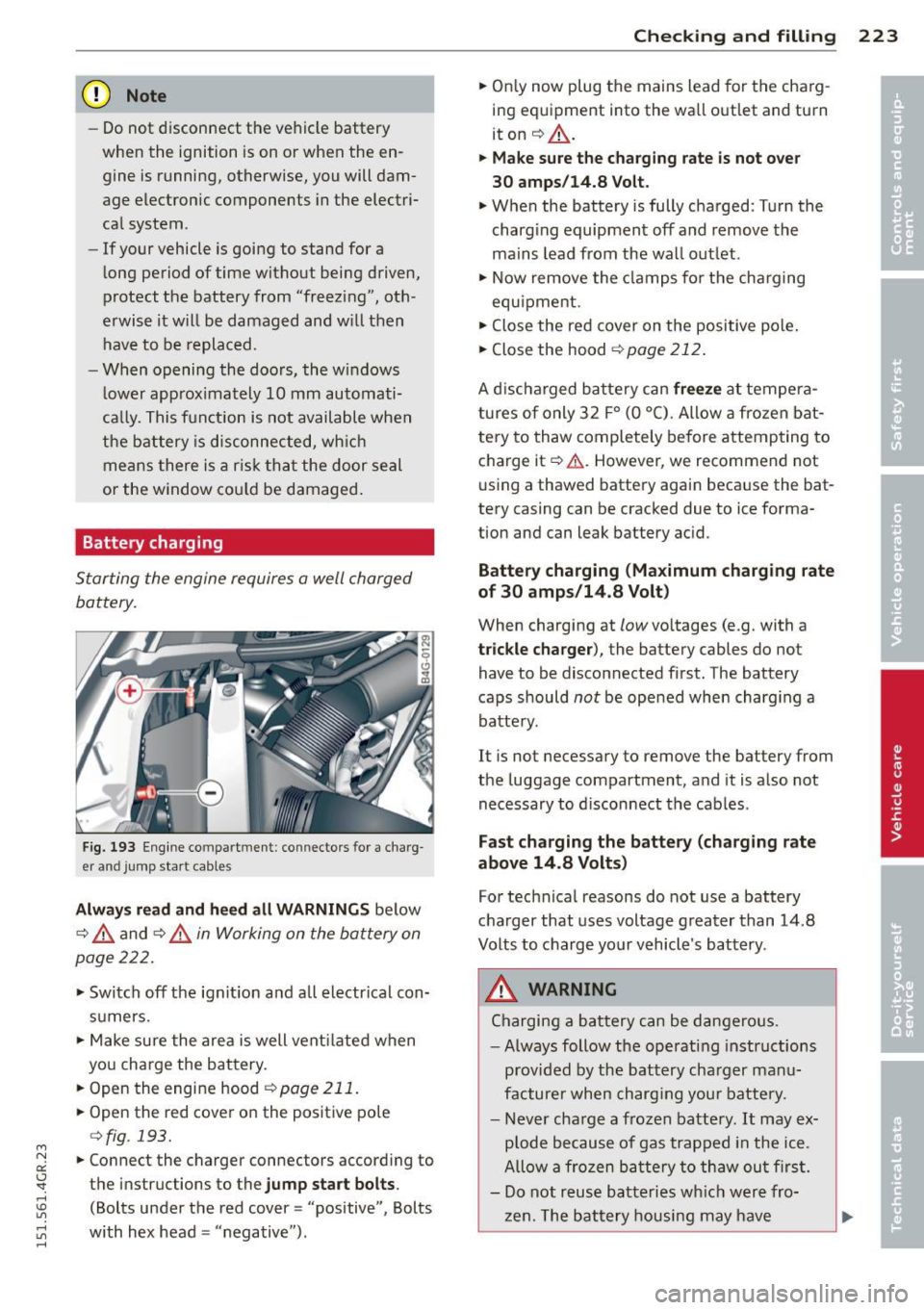 AUDI RS7 SPORTBACK 2015  Owners Manual " N 
a:: I.J "". rl I.O 
" rl 
" rl 
(D Note 
- Do not  disconnect  the  ve hicle battery 
when  the  ignition  is on  or when  the  en­
gine  is  running,  otherwise,  you  will dam­
age  elect