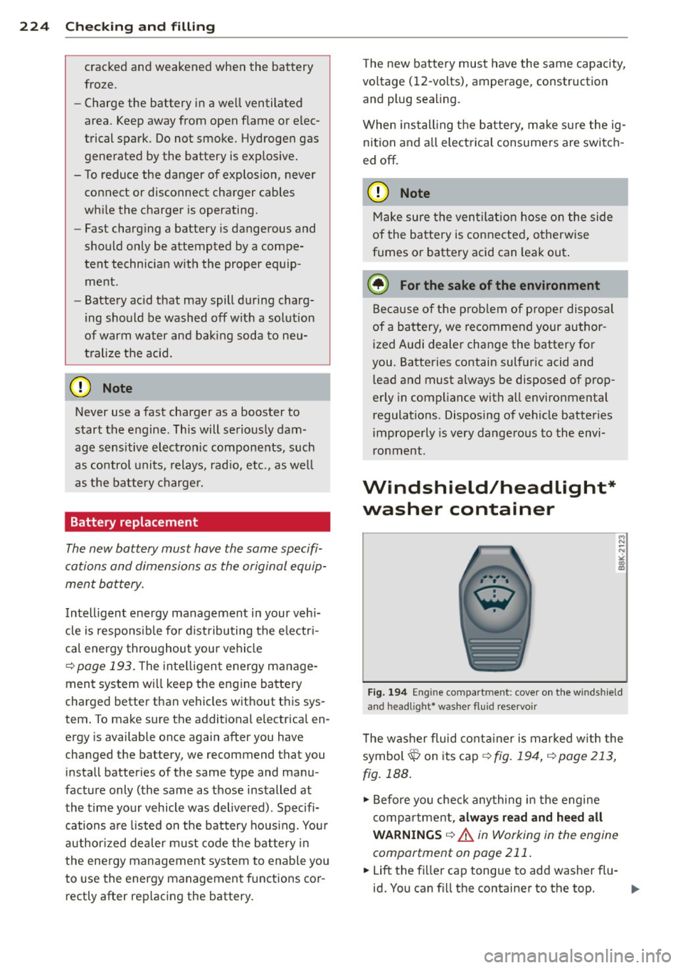 AUDI RS7 SPORTBACK 2015  Owners Manual 224  Check ing  and  filling 
cracked  an d weake ned  when  the  battery 
froze. 
- Charge  the  battery  in a we ll ventilated 
area.  Keep away  from  open  flame  or elec­
trical  spark . Do not 
