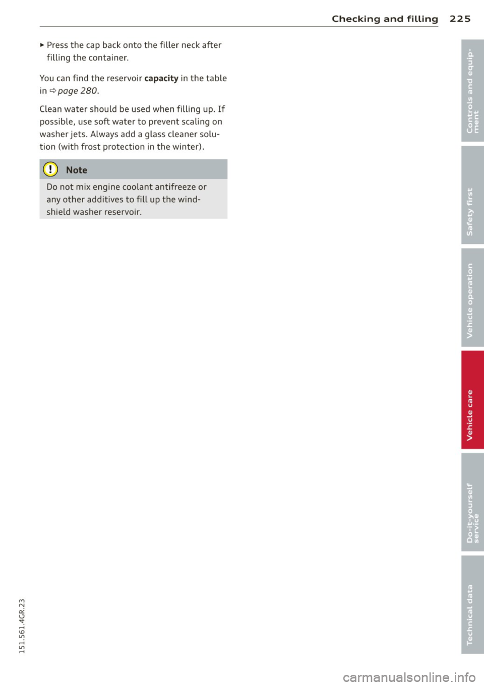 AUDI RS7 SPORTBACK 2015  Owners Manual M N 
0:: <.J SI: ,...., \!) 1.11 ,...., 1.11 ,...., 
~ Press  the  cap  back  onto  the  filler  neck  after 
filling  the  container . 
You can  find  the  reservoir 
c ap acity in the  tab le 
in