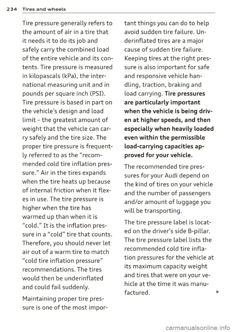 AUDI RS7 SPORTBACK 2015 Owners Manual 234 Tir es a nd whee ls
Ti re pressure generally refers to tant things you can do to help
the amount of a ir in a tire that avoid sudden tire failure . Un-
it needs it to do i AUDI RS7 SPORTBACK 2015 Owners Manual 234 Tir es a nd whee ls
Ti re pressure generally refers to tant things you can do to help
the amount of a ir in a tire that avoid sudden tire failure . Un-
it needs it to do i