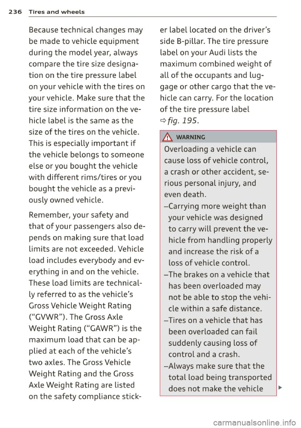 AUDI RS7 SPORTBACK 2015 Owners Manual 236 Tires and wheels
Because technical changes may
be made to vehicle equipment
during the model year, always
compare the tire size designa
tion on the tire pressure label AUDI RS7 SPORTBACK 2015 Owners Manual 236 Tires and wheels
Because technical changes may
be made to vehicle equipment
during the model year, always
compare the tire size designa
tion on the tire pressure label