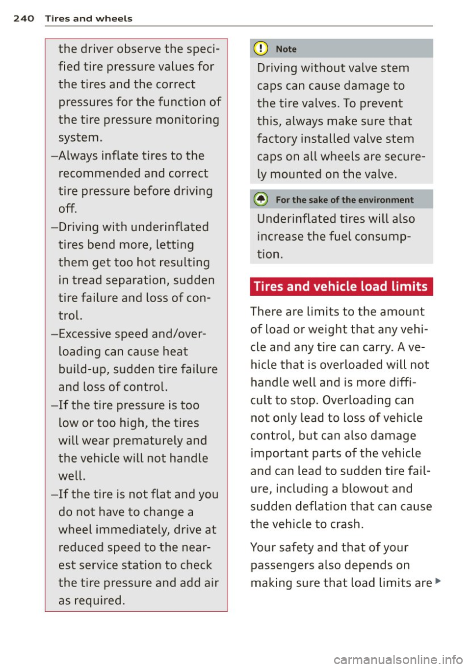 AUDI RS7 SPORTBACK 2015 Owners Manual 240 Tires and wheels
the driver observe the speci
fied tire pressure values for
the tires and the correct pressures for the function of
the tire pressure monitoring
system. AUDI RS7 SPORTBACK 2015 Owners Manual 240 Tires and wheels
the driver observe the speci
fied tire pressure values for
the tires and the correct pressures for the function of
the tire pressure monitoring
system.