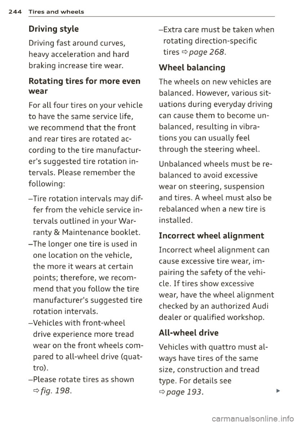 AUDI RS7 SPORTBACK 2015 Owners Manual 244 Tires and whee ls
Driving style -Extra care must be taken when
Driving fast around curves, rotating direction-specific
heavy acceleration and hard tires
¢
page 268.
braking inc AUDI RS7 SPORTBACK 2015 Owners Manual 244 Tires and whee ls
Driving style -Extra care must be taken when
Driving fast around curves, rotating direction-specific
heavy acceleration and hard tires
¢
page 268.
braking inc