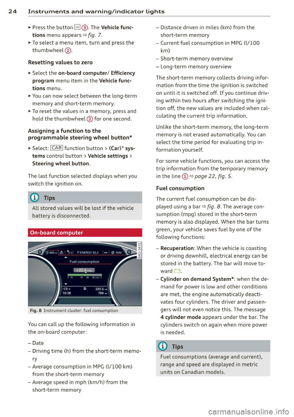 AUDI RS7 SPORTBACK 2015 Owners Manual 24  Instruments  and  warning /indicator  lights 
• Press  the  button ~ @-The Vehicle func­
tion s 
menu  appears ¢ fig. 7 . 
•  To select  a  menu  item,  turn  and  press  the 
th umbwheel @.