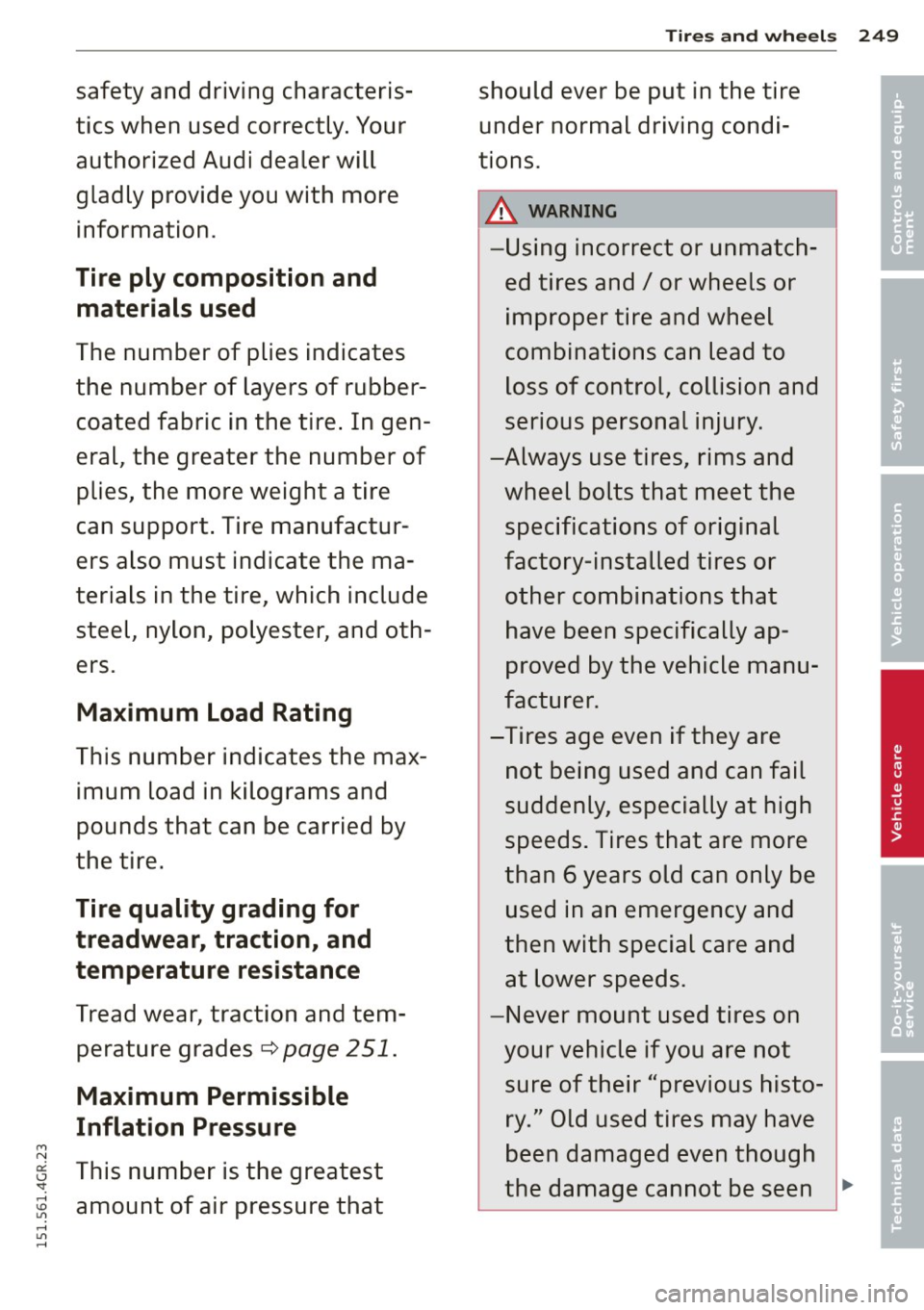 AUDI RS7 SPORTBACK 2015 Owners Manual Tires and wheels 249
safety and driving characteris- should ever be put in the tire •
tics when used correctly. Your under normal driving condi-•
authorized Audi dealer wi AUDI RS7 SPORTBACK 2015 Owners Manual Tires and wheels 249
safety and driving characteris- should ever be put in the tire •
tics when used correctly. Your under normal driving condi-•
authorized Audi dealer wi