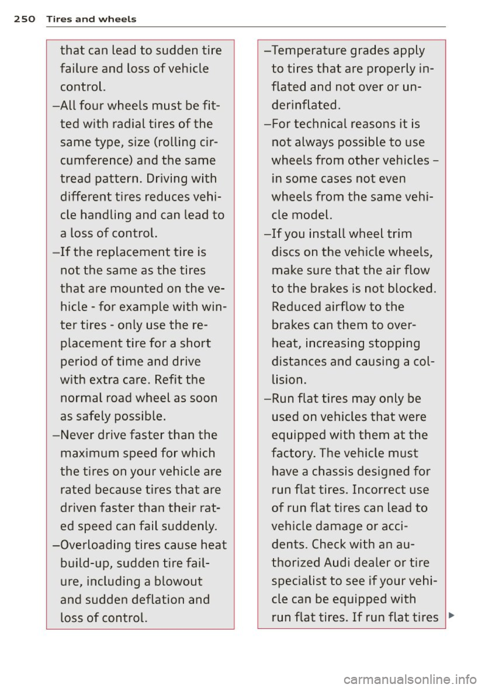 AUDI RS7 SPORTBACK 2015 Owners Manual 250 Tires and wheels
that can lead to sudden tire
failure and loss of vehicle
control.
-All four wheels must be fit ted with radial tires of the
same type, size (rolling AUDI RS7 SPORTBACK 2015 Owners Manual 250 Tires and wheels
that can lead to sudden tire
failure and loss of vehicle
control.
-All four wheels must be fit ted with radial tires of the
same type, size (rolling