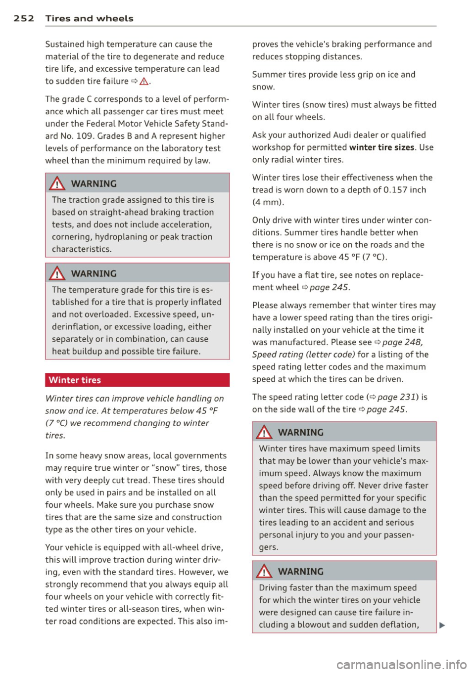 AUDI RS7 SPORTBACK 2015 Owners Manual 252 Tire s and wheel s
Sustained high temperature can cause the
materia l of the tire to degenerate and reduce
tire life, and excessive temperature can lead
to sudden tire failure AUDI RS7 SPORTBACK 2015 Owners Manual 252 Tire s and wheel s
Sustained high temperature can cause the
materia l of the tire to degenerate and reduce
tire life, and excessive temperature can lead
to sudden tire failure