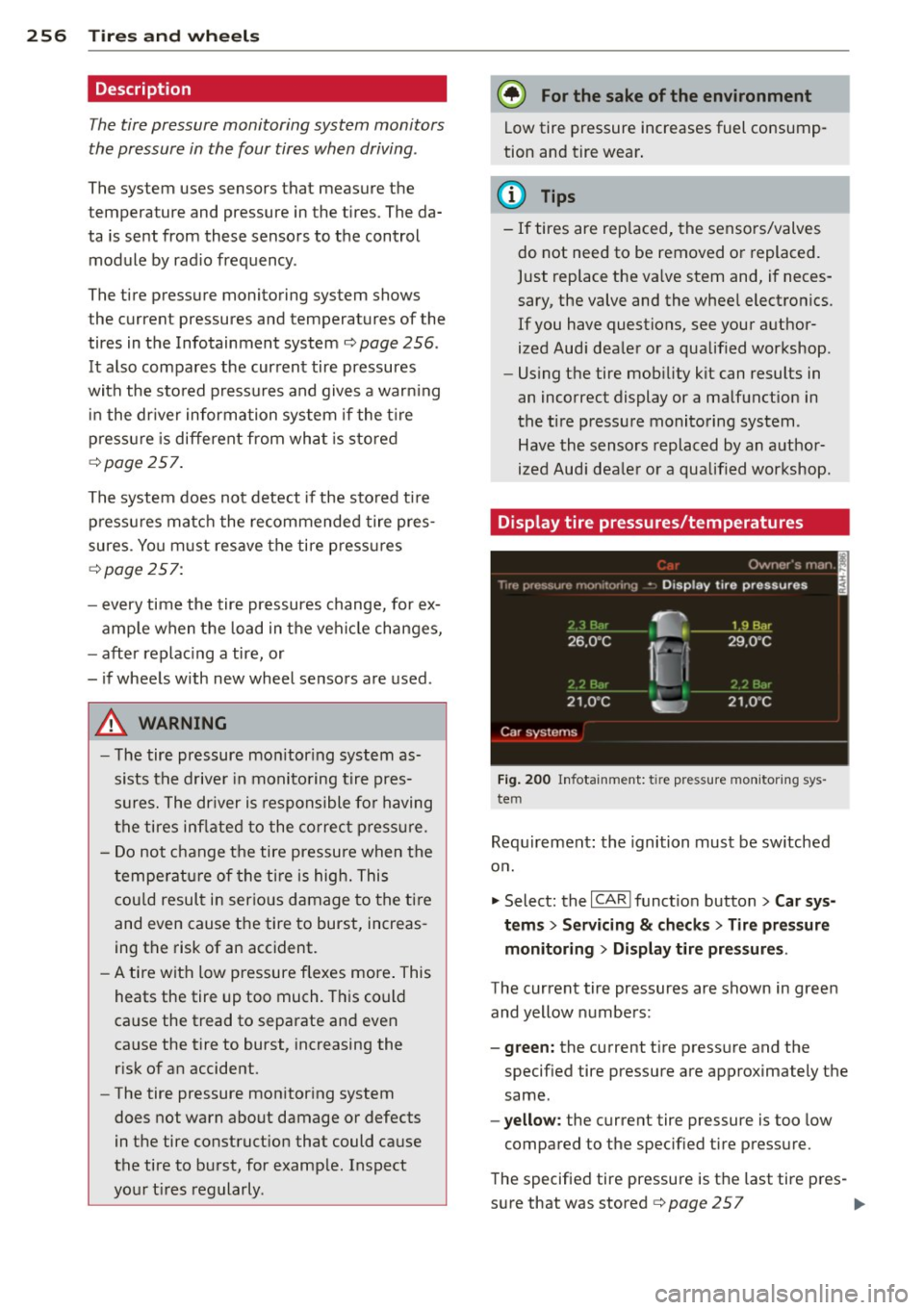 AUDI RS7 SPORTBACK 2015 Owners Manual 256 Tire s and wheel s
Description
The tire pressure monitoring system monitors
th e pressure in the four tir es when driving .
The system uses sensors that measure the
temperatur AUDI RS7 SPORTBACK 2015 Owners Manual 256 Tire s and wheel s
Description
The tire pressure monitoring system monitors
th e pressure in the four tir es when driving .
The system uses sensors that measure the
temperatur
