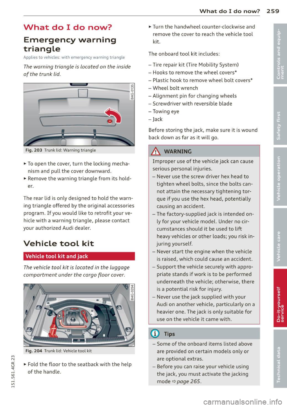 AUDI RS7 SPORTBACK 2015 Owners Manual " N
a:: I.J "". rl I.O
" rl
" rl
What do I do now? Emergency warning
triangle
App lies to vehicles: with emerge ncy warning triangle
The warning triangle is located on the insi AUDI RS7 SPORTBACK 2015 Owners Manual " N
a:: I.J "". rl I.O
" rl
" rl
What do I do now? Emergency warning
triangle
App lies to vehicles: with emerge ncy warning triangle
The warning triangle is located on the insi