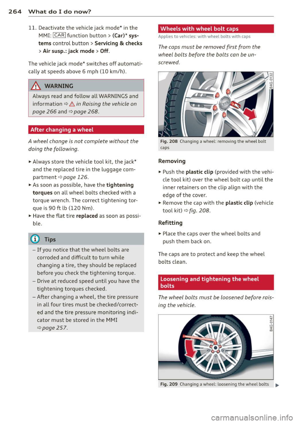 AUDI RS7 SPORTBACK 2015 Owners Manual 26 4 What do I do n ow ?
11. Deactivate the vehicle jack mode* in the
MMI:
! CARI funct ion button> (Ca r)* sys
tems
control button > S er vicing & checks
> A ir su sp. : ja ck mo AUDI RS7 SPORTBACK 2015 Owners Manual 26 4 What do I do n ow ?
11. Deactivate the vehicle jack mode* in the
MMI:
! CARI funct ion button> (Ca r)* sys
tems
control button > S er vicing & checks
> A ir su sp. : ja ck mo