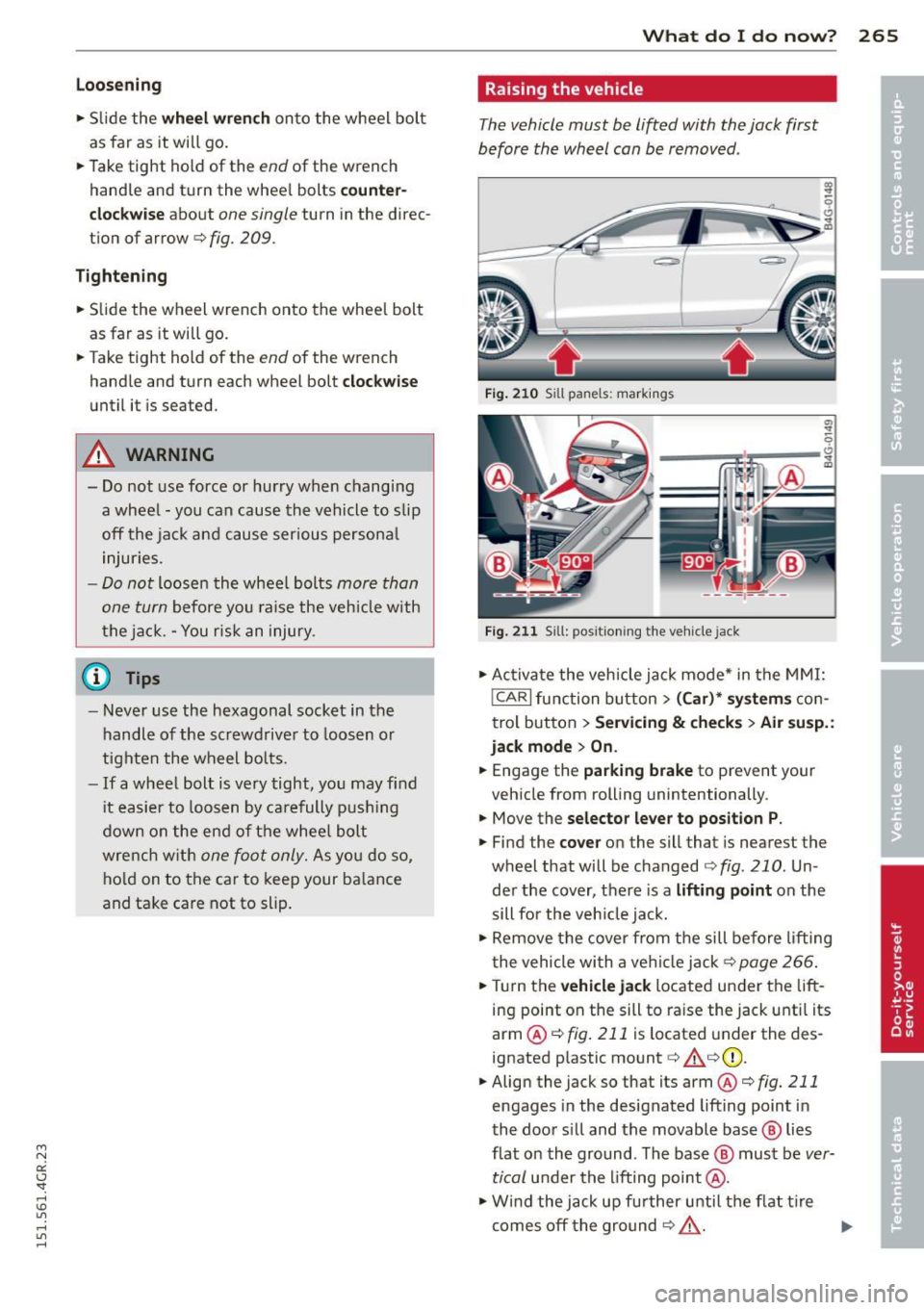 AUDI RS7 SPORTBACK 2015 Owners Manual " N
a:: I.J "". rl I.O
" rl
" rl
Loosening
• Slide the wh eel wr ench onto the wheel bolt
as far as it will go.
• Take tight hold of the
end of the wrench
handle and tu AUDI RS7 SPORTBACK 2015 Owners Manual " N
a:: I.J "". rl I.O
" rl
" rl
Loosening
• Slide the wh eel wr ench onto the wheel bolt
as far as it will go.
• Take tight hold of the
end of the wrench
handle and tu