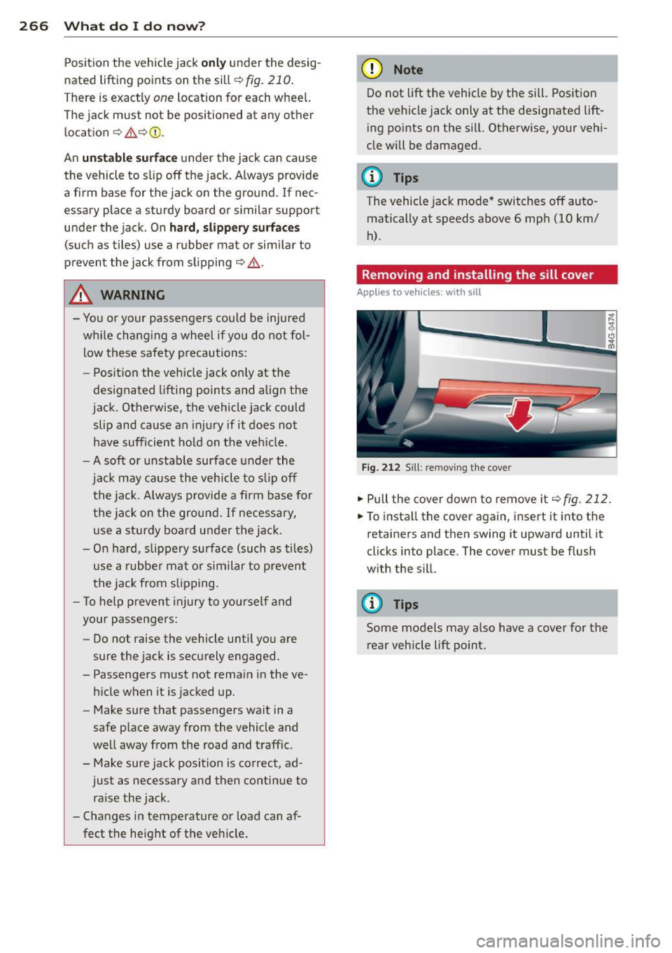 AUDI RS7 SPORTBACK 2015 Owners Manual 266 What do I do now?
Position the vehicle jack only under the desig
nated lifting points on the sill
r::!;> fig. 210.
There is exactly one location for each wheel.
The jack must AUDI RS7 SPORTBACK 2015 Owners Manual 266 What do I do now?
Position the vehicle jack only under the desig
nated lifting points on the sill
r::!;> fig. 210.
There is exactly one location for each wheel.
The jack must