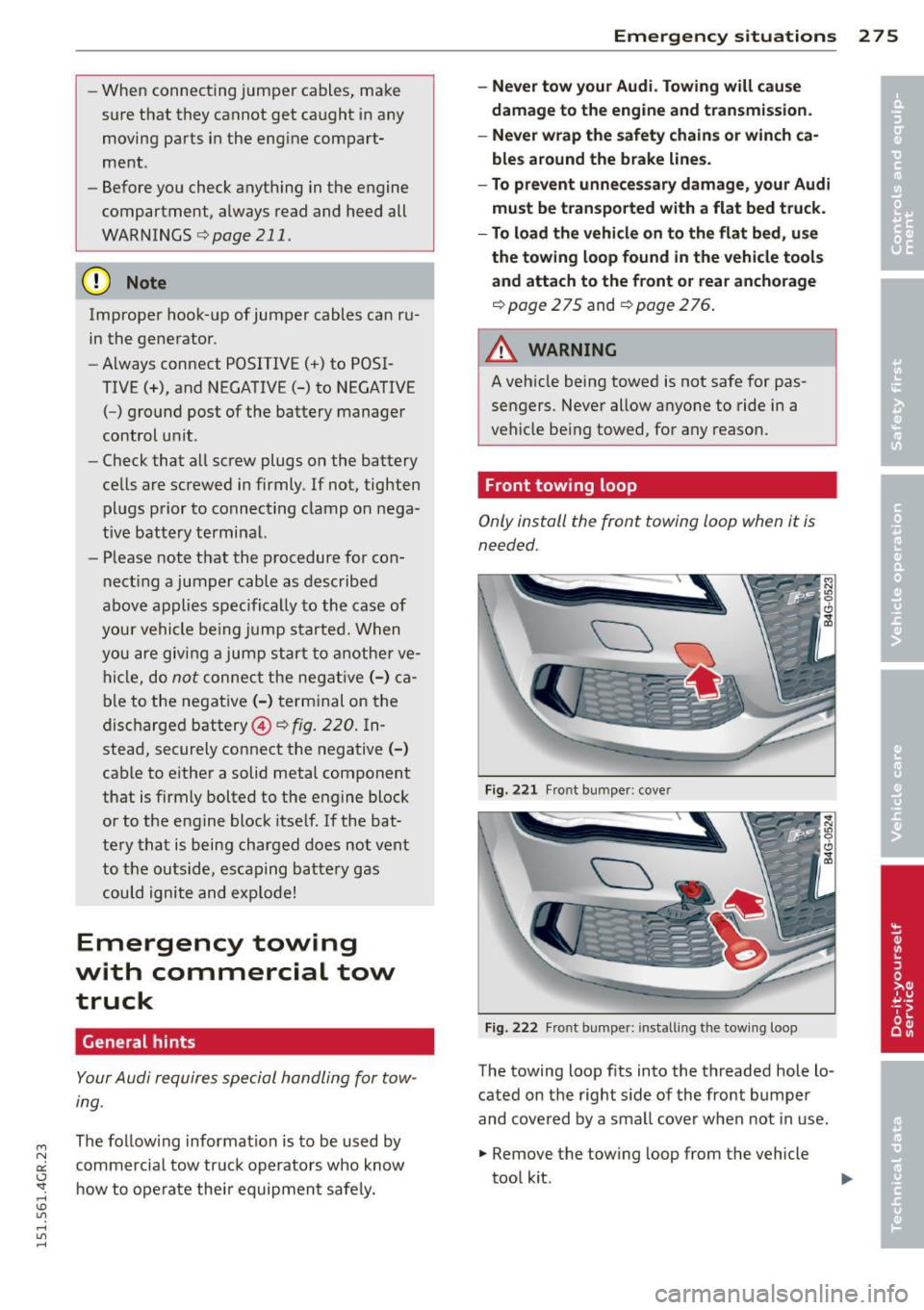 AUDI RS7 SPORTBACK 2015 Owners Manual " N
a:: I.J "". rl I.O
" rl
" rl
-When connecting jumper cables, make
sure that they cannot get caught in any
moving parts in the eng ine compart
ment .
- Before you check AUDI RS7 SPORTBACK 2015 Owners Manual " N
a:: I.J "". rl I.O
" rl
" rl
-When connecting jumper cables, make
sure that they cannot get caught in any
moving parts in the eng ine compart
ment .
- Before you check