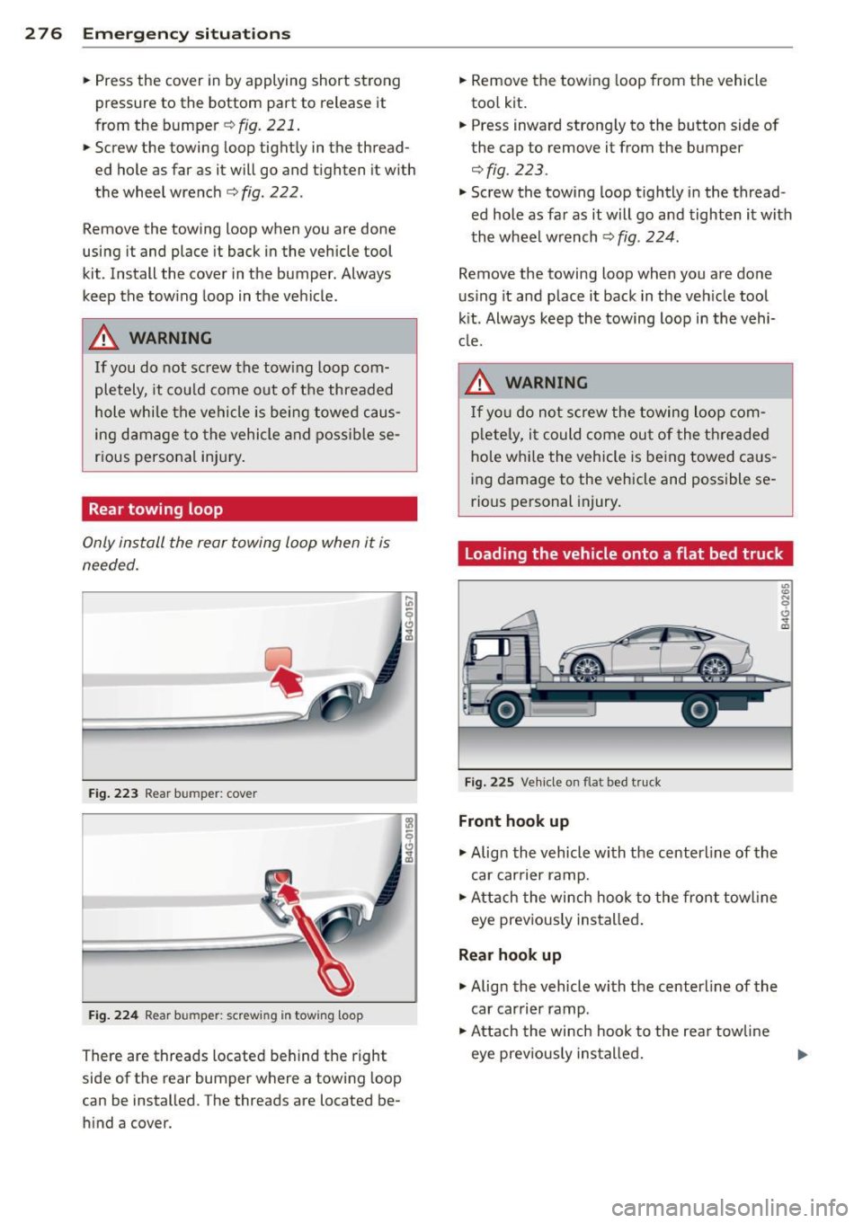 AUDI RS7 SPORTBACK 2015 Owners Manual 2 76 Emergency situations
• Press the cover in by applying short strong
pressure to the bottom part to release it
from the bumper
¢ fig. 221 .
• Screw the towing loop tig AUDI RS7 SPORTBACK 2015 Owners Manual 2 76 Emergency situations
• Press the cover in by applying short strong
pressure to the bottom part to release it
from the bumper
¢ fig. 221 .
• Screw the towing loop tig