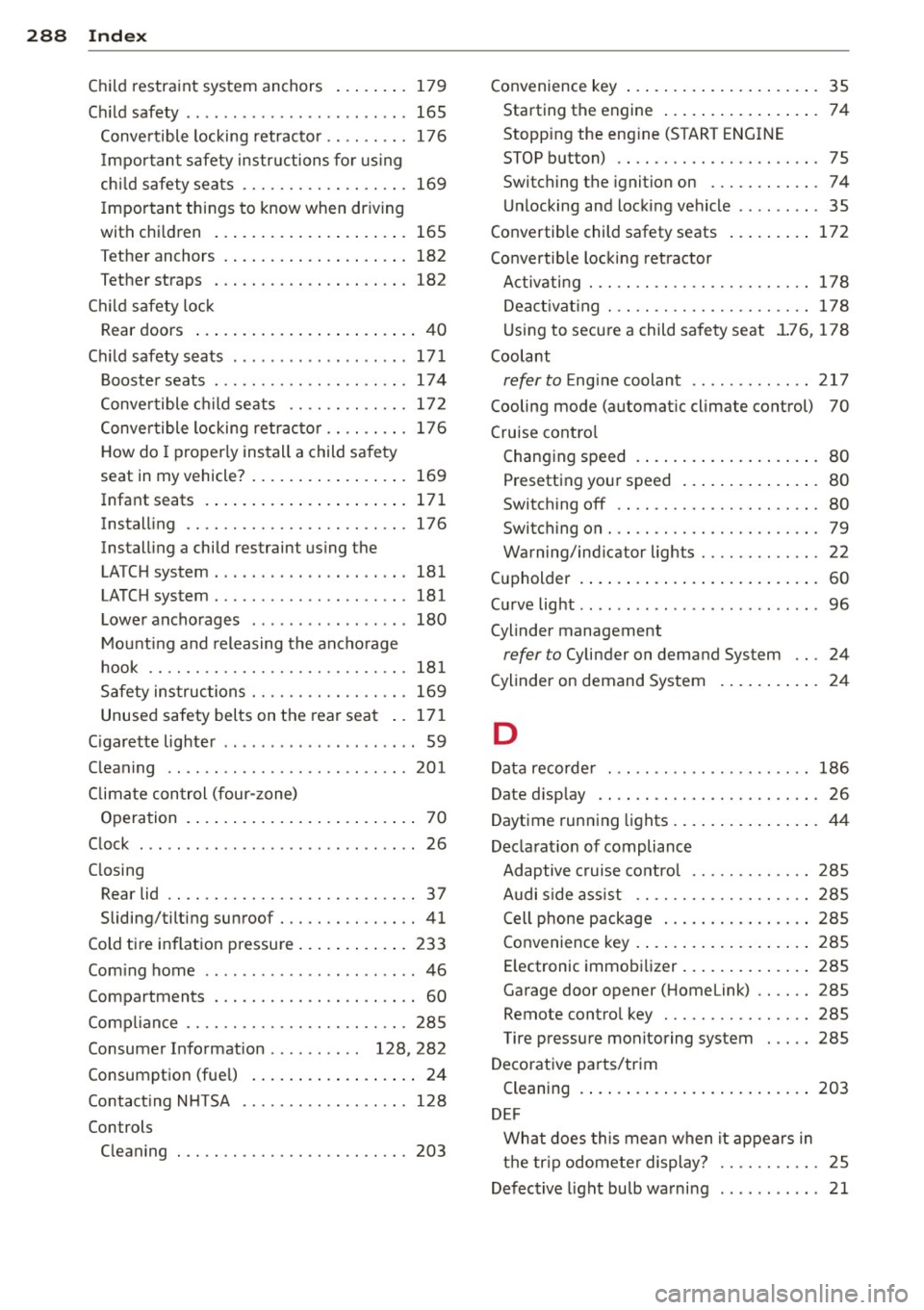 AUDI RS7 SPORTBACK 2015 Owners Manual 288 Index
Child restra int system anchors ....... . 179
Ch ild safety .. ................ ... ... 165
Conve rtible locking retracto r .. .. .... . 176
Important safety instructions for u s AUDI RS7 SPORTBACK 2015 Owners Manual 288 Index
Child restra int system anchors ....... . 179
Ch ild safety .. ................ ... ... 165
Conve rtible locking retracto r .. .. .... . 176
Important safety instructions for u s