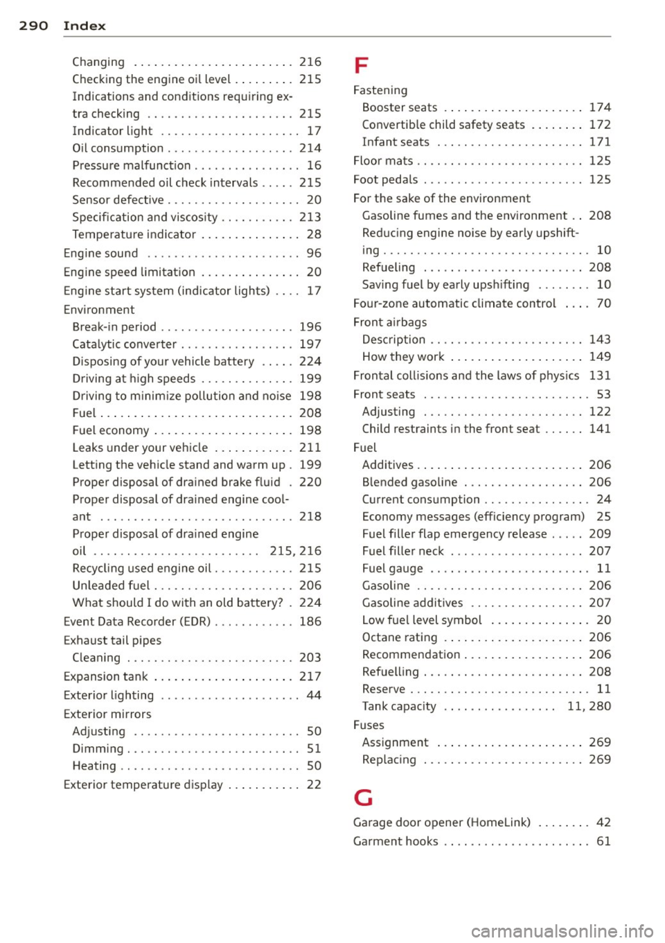 AUDI RS7 SPORTBACK 2015  Owners Manual 290  Index 
Changing  ....... ..... ... .. .. .... . 216 F 
Ch ecking the  engin e oi l le vel  .. .... .. .  215 
Indications  and cond it ions requ iring  ex-
tr a checking  .... .. .... ..... .. ..