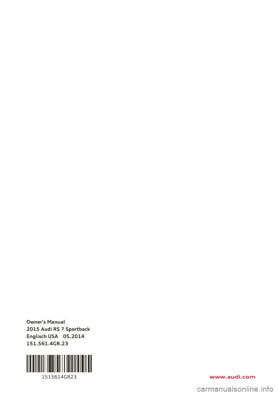 AUDI RS7 SPORTBACK 2015  Owners Manual Owners  Manual 
2015  Audi  RS 7 Sportback 
Englisch  USA  05.2014 
151.561.4GR.23 
11111111111 
1515614GR23 www.audi.com  
