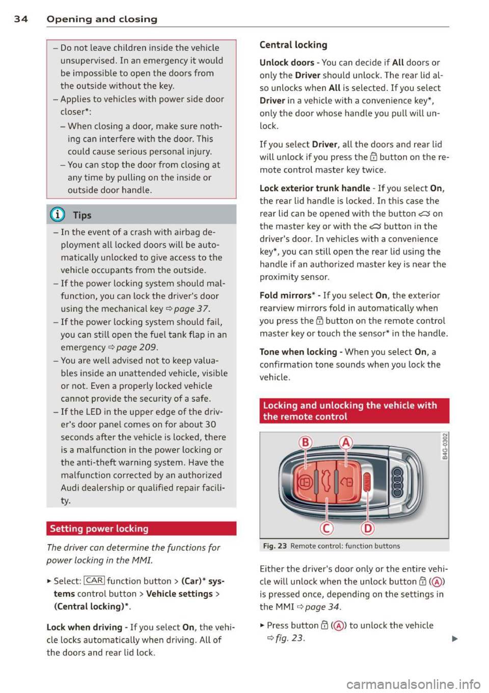 AUDI RS7 SPORTBACK 2015 Owners Guide 34  Openin g and  clo sing 
- Do not  leave  children  inside  the  veh icle 
unsupervised.  In  an  emergency  it  would 
be  impossible  to  open  the  doors  from 
the  outside  without  the  key. 