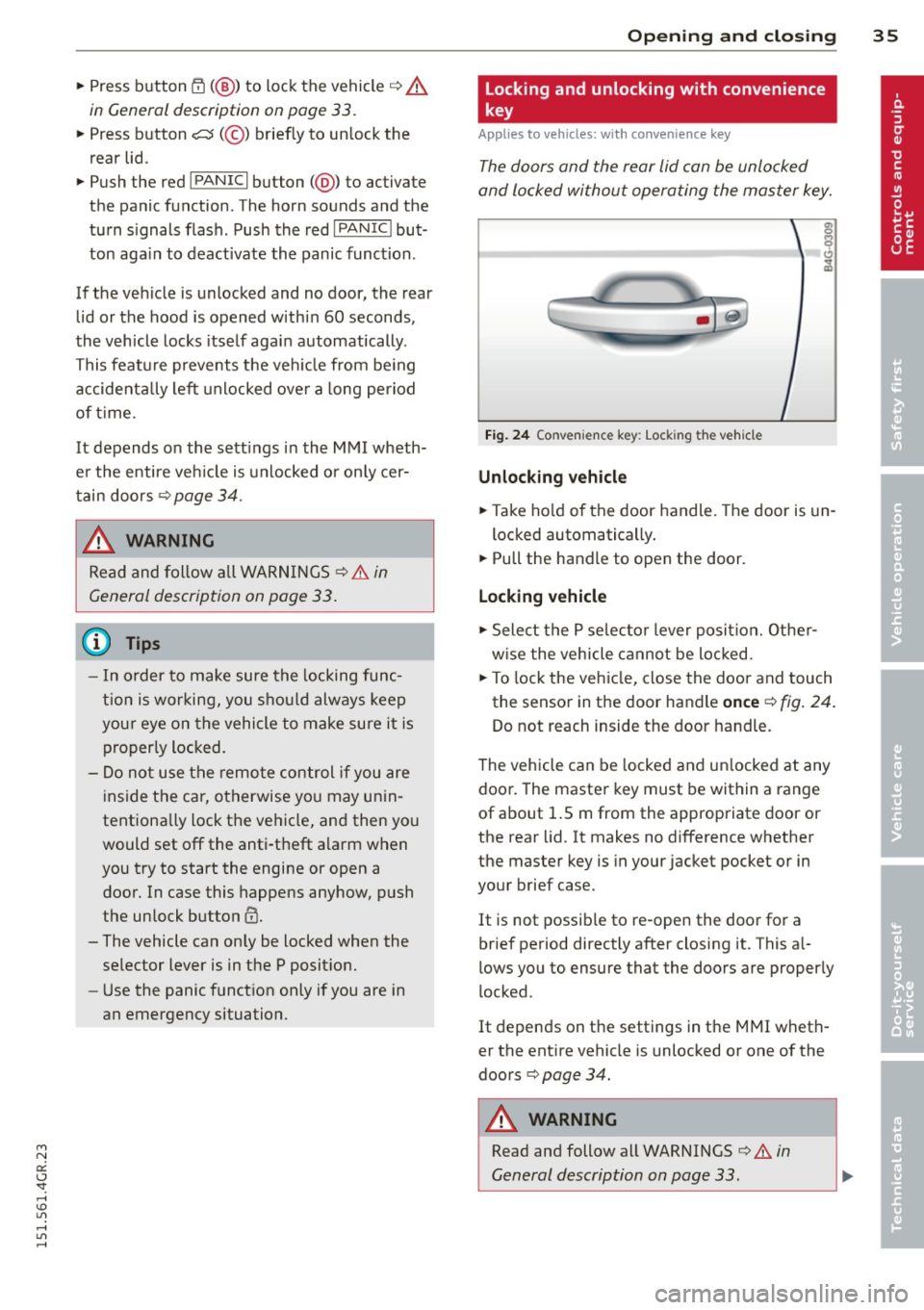 AUDI RS7 SPORTBACK 2015 Owners Guide M N 
0:: <.J SI: ,...., \!) ..,., 
,...., ..,., ,...., 
~ Press  button tfJ (@ ) to  lock  the  vehicle q .&. 
in General description  on page  33. 
~ Press  button c:s <© ) briefly  to  un lock  t