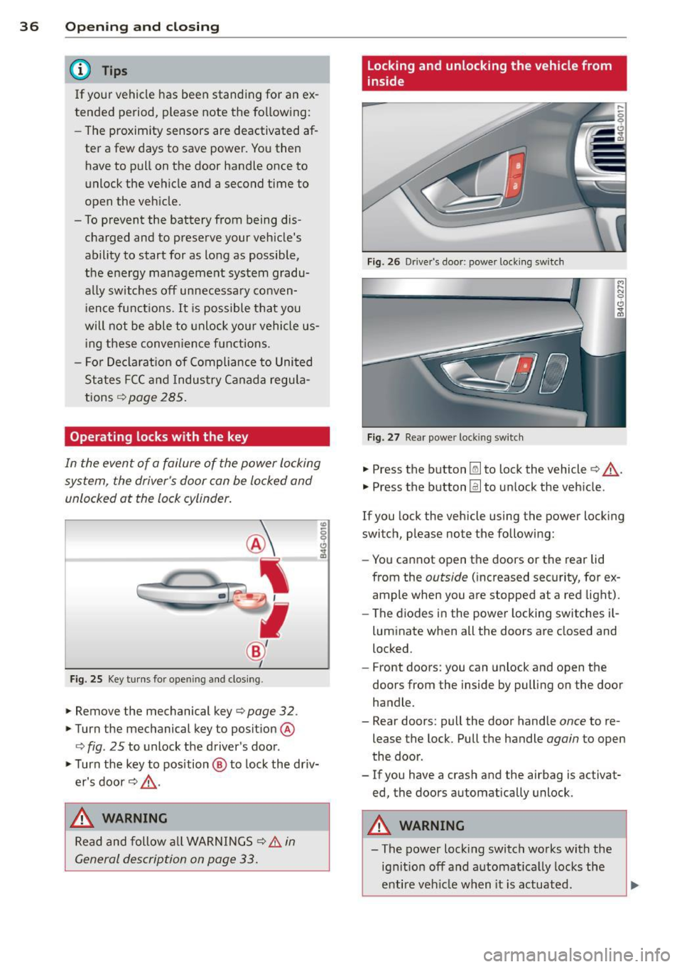 AUDI RS7 SPORTBACK 2015 Owners Guide 36  Opening and  clo sing 
@ Tips 
If your  vehicle  has  been  standing  for  an  ex­
tended  period,  please  note  the  following: 
- The  proximity  sensors  are  deactivated  af-
ter  a  few  da