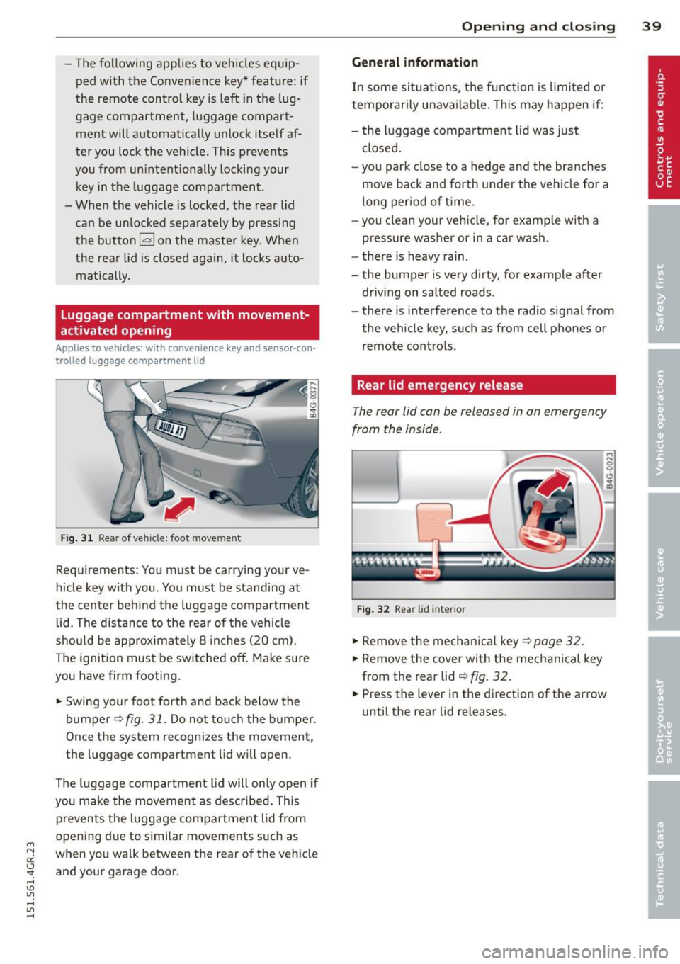 AUDI RS7 SPORTBACK 2015 Service Manual " N 
a:: I.J "". rl I.O 
" .... 
" rl 
-The following  applies  to  vehicles  equip ­
ped  with  the  Convenience  key* feature:  if 
the  remote  control  key  is left  in the  lug­
gage  compar