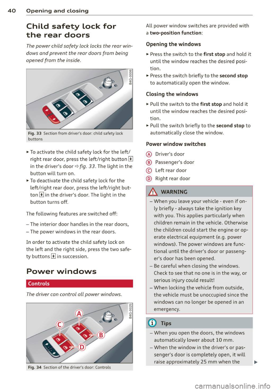 AUDI RS7 SPORTBACK 2015 Service Manual 40  Opening and  clo sing 
Child  safety  lock  for 
the  rear  doors 
The power  child safety  lock locks  the  rear  win­
dows  and  prevent  the  rear  doors  from  being 
opened  from  the  insid