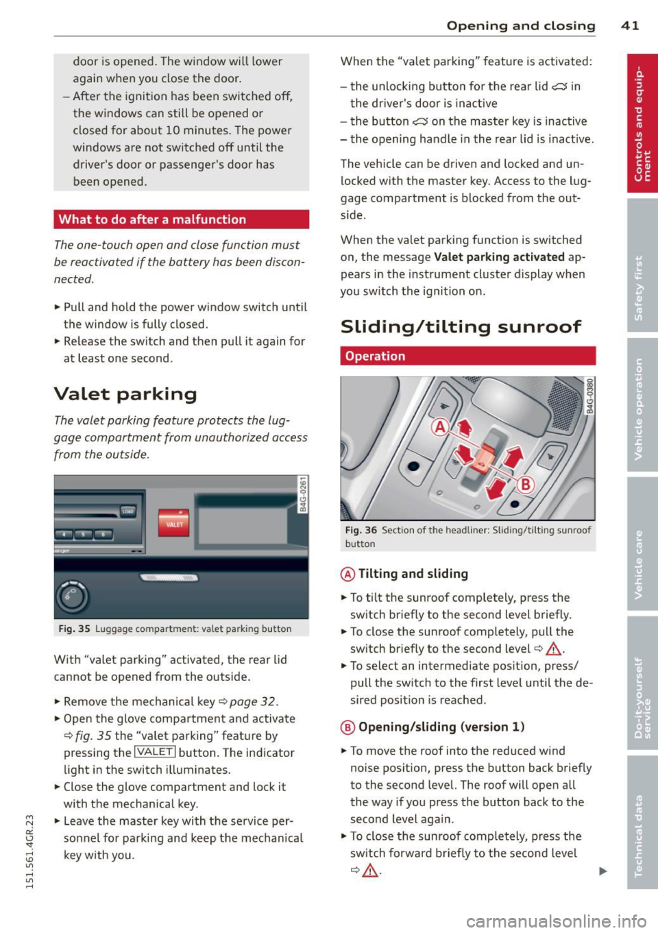 AUDI RS7 SPORTBACK 2015 Service Manual " N 
a:: I.J "". rl I.O 
" rl 
" rl 
door is opened . The window  will  Lower 
again  when  you  close  the  door . 
- After  the  ignition has  been  switched  off, 
the  windows  can  still  be  