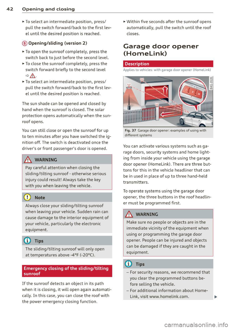 AUDI RS7 SPORTBACK 2015 Service Manual 42  Opening and  clo sing 
•  To select  an  intermediate  position,  press/ 
pull  the  switch  forward/back  to  the  first  lev­
el unti l the  des ired  pos it ion  is  reached . 
@ Opening/sli