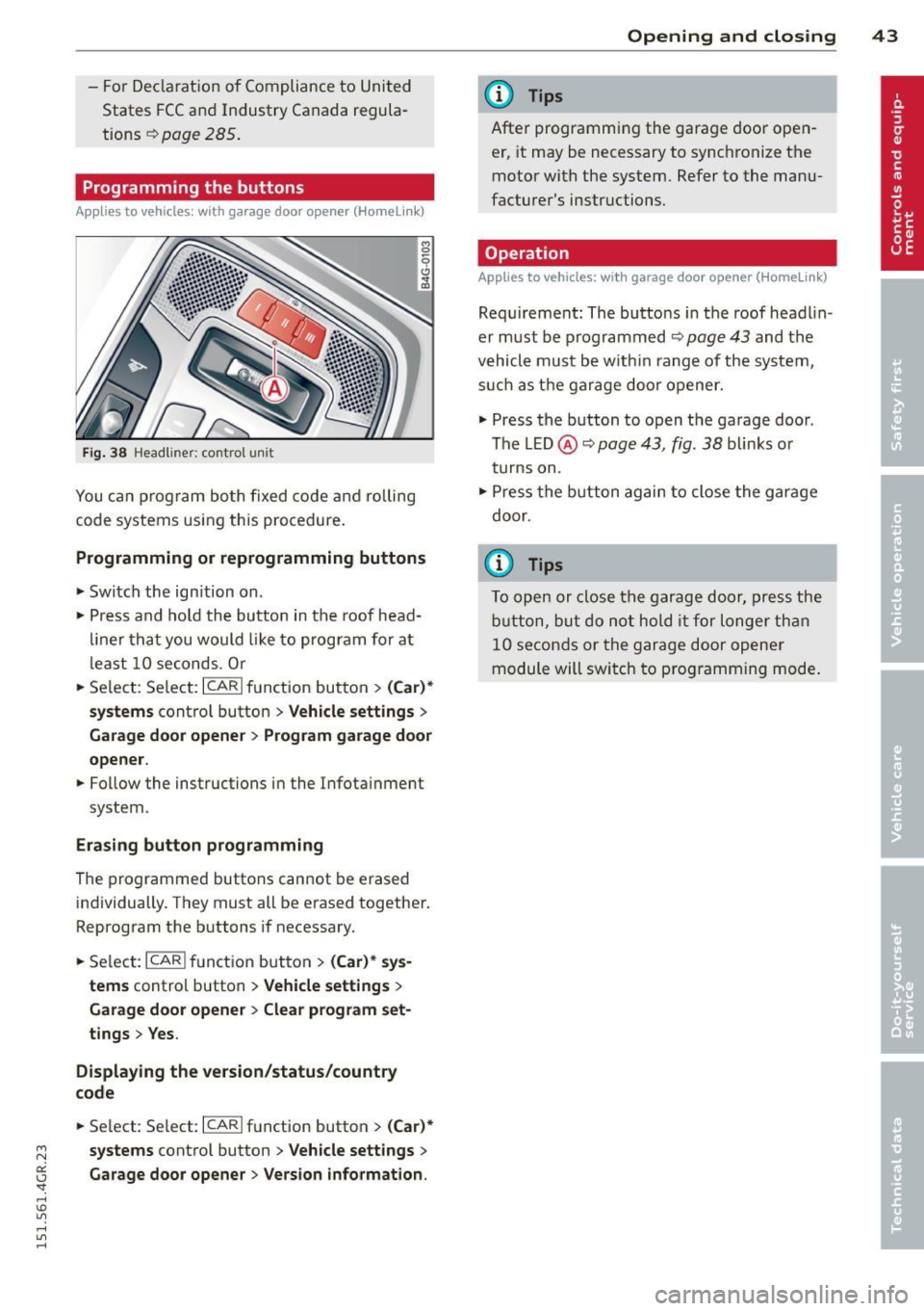 AUDI RS7 SPORTBACK 2015 Service Manual " N 
a:: I.J "". rl I.O 
" ,...., 
" rl 
-For  Declaration  of  Compliance  to  United 
States  FCC and  Industry  Canada  regula­
tions ¢ 
page 285. 
Programming  the  buttons 
Applies to  vehic