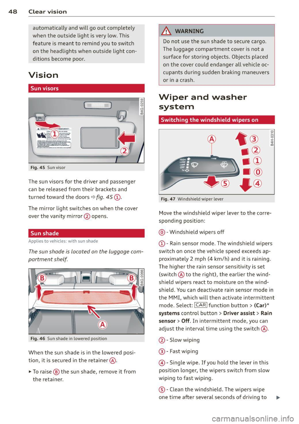 AUDI RS7 SPORTBACK 2015 Service Manual 48  Clear  vis ion 
automatically  and will  go  o ut  comp letely 
when  the  outside  light  is very  low.  This 
feature  is meant  to  remind  you to  switch  on the  headlights  when  outs ide  l