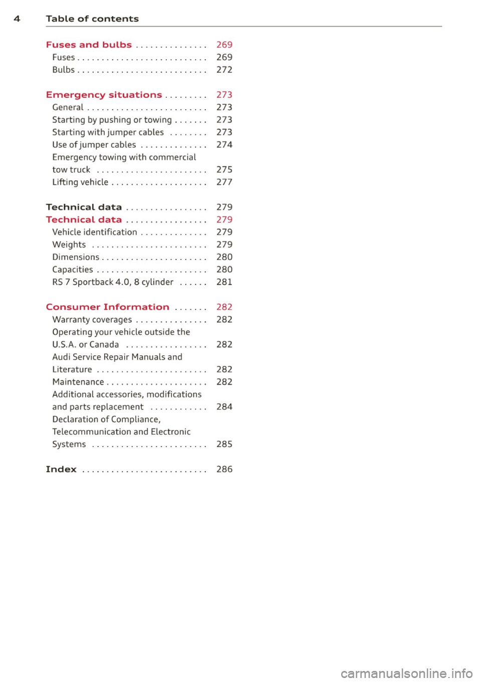 AUDI RS7 SPORTBACK 2015  Owners Manual 4  Table  of  contents 
Fuses  and  bulbs  . . . . . . .  . .  . .  . . . . 
269 
F uses .. .... ... . ...... ... .. .. ....  269 
Bulbs . .  . .  . .  . . .  . . .  . . . .  . . .  . .  . .  . . . . 