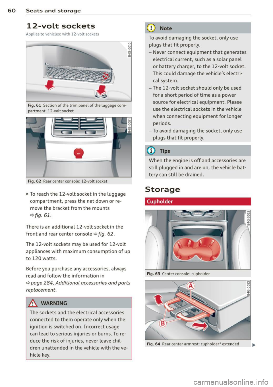 AUDI RS7 SPORTBACK 2015 Repair Manual 60 Seats and st o rage
12-volt sockets
Appl ies to vehicles: wit h 12-volt sockets
Fig. 61 Sect ion of the trim panel o f th e luggage com ·
par tm ent: 12-vol t so cket
-
Fig. 62 R AUDI RS7 SPORTBACK 2015 Repair Manual 60 Seats and st o rage
12-volt sockets
Appl ies to vehicles: wit h 12-volt sockets
Fig. 61 Sect ion of the trim panel o f th e luggage com ·
par tm ent: 12-vol t so cket
-
Fig. 62 R