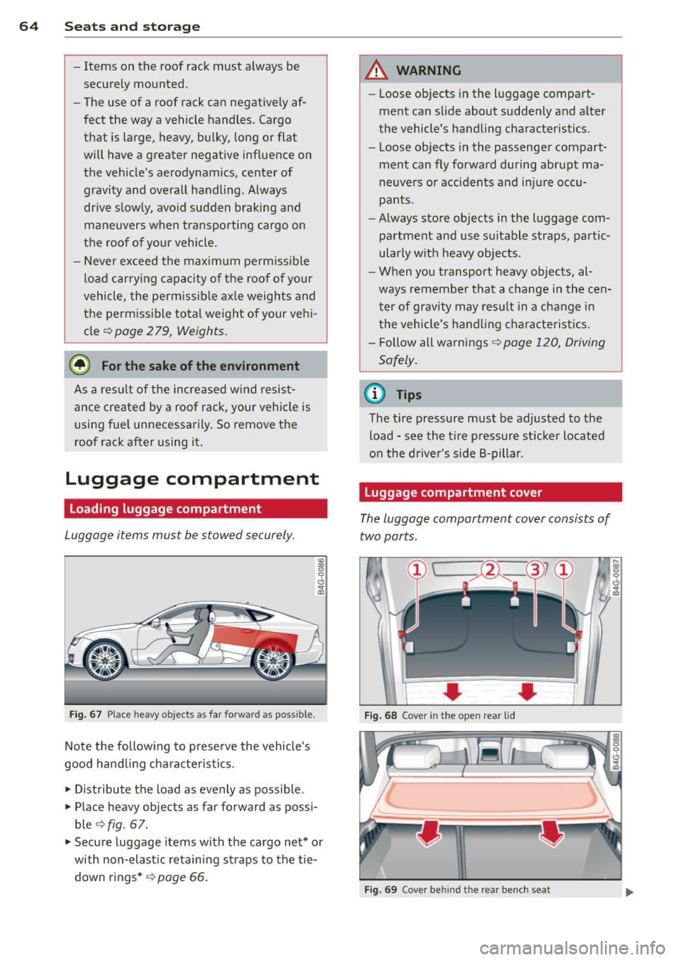 AUDI RS7 SPORTBACK 2015 Repair Manual 64 Seats and storage
-Items on the roof rack must always be
sec urely mo unted.
- The use of a roof rack can negative ly af
fect the way a vehicle handles. Cargo
that is la AUDI RS7 SPORTBACK 2015 Repair Manual 64 Seats and storage
-Items on the roof rack must always be
sec urely mo unted.
- The use of a roof rack can negative ly af
fect the way a vehicle handles. Cargo
that is la