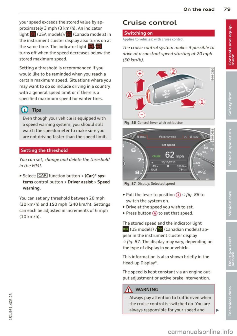 AUDI RS7 SPORTBACK 2015 Manual Online " N
a:: I.J "". rl I.O
" rl
" rl
your speed exceeds the stored value by ap
proximately 3 mph (3 km/h). An indicator
light . (USA models) . (Canada models) in
the instrument cluste AUDI RS7 SPORTBACK 2015 Manual Online " N
a:: I.J "". rl I.O
" rl
" rl
your speed exceeds the stored value by ap
proximately 3 mph (3 km/h). An indicator
light . (USA models) . (Canada models) in
the instrument cluste