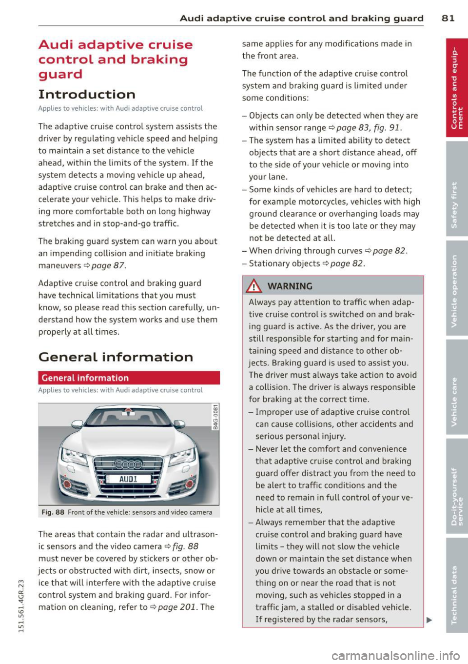 AUDI RS7 SPORTBACK 2015 Manual Online " N
a:: I.J "". rl I.O
" rl
" rl
Audi adapt ive crui se c ontrol an d bra kin g guard 81
Audi adaptive cruise
control and braking
guard
Introduction
App lies to vehicles: with AUDI RS7 SPORTBACK 2015 Manual Online " N
a:: I.J "". rl I.O
" rl
" rl
Audi adapt ive crui se c ontrol an d bra kin g guard 81
Audi adaptive cruise
control and braking
guard
Introduction
App lies to vehicles: with