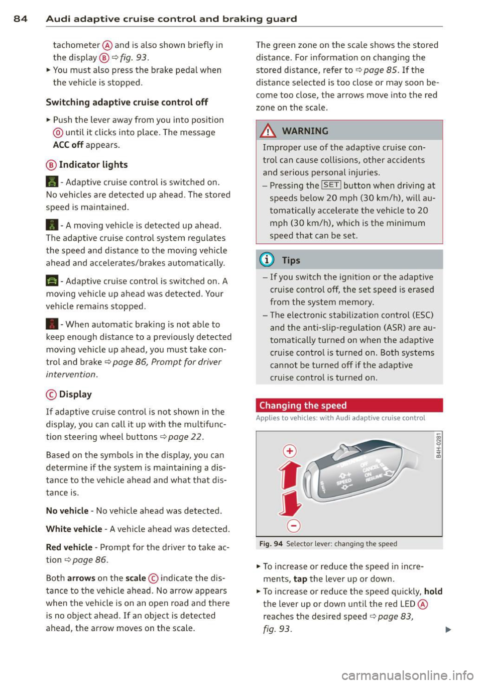 AUDI RS7 SPORTBACK 2015 Owners Manual 84 Audi adaptive cruise control and braking guard
tachometer ® and is also shown briefly in
the dis play@¢
fig. 93 .
• You must also press the brake pedal when
the vehicl AUDI RS7 SPORTBACK 2015 Owners Manual 84 Audi adaptive cruise control and braking guard
tachometer ® and is also shown briefly in
the dis play@¢
fig. 93 .
• You must also press the brake pedal when
the vehicl